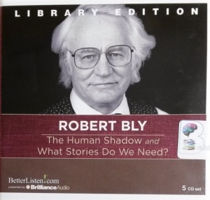 The Human Shadow and What Stories Do We Need? written by Robert Bly performed by Robert Bly on CD (Unabridged)